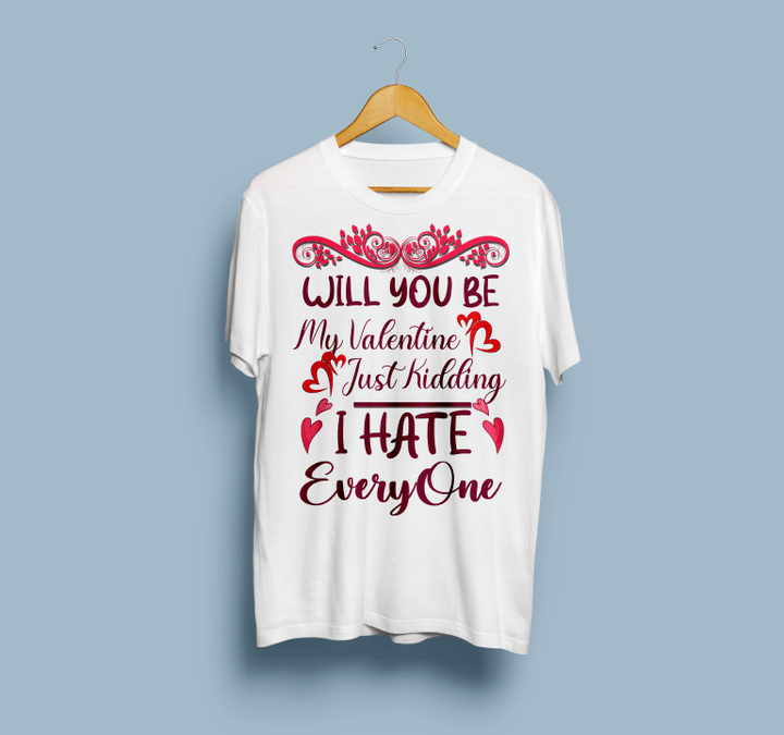 Will You Be My Valentine, Just Kidding, I Hate Everyone2D Valentine T-shirt