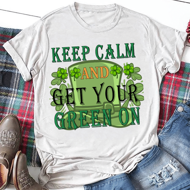 Keep Calm And Get Your Green On - 2D Saint Patrick's Day T-shirt