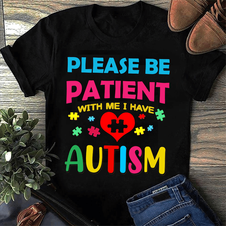 Be Patient With Me. I Have Autism 2D T-shirt