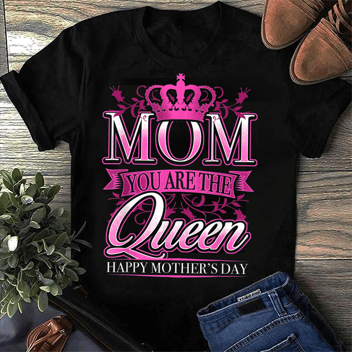 Mom You Are The Queen. Happy Mother's Day 2D T-shirt