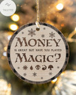 Money Is Great But Have You Played Magic Snowflake Circle Ornament