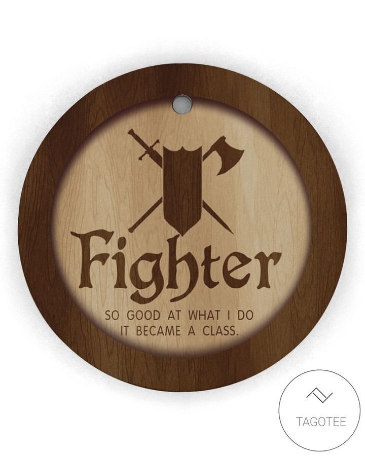 Fighter So Good At What I Do It Became A Class Dungeons And Dragons Wooden Ornament