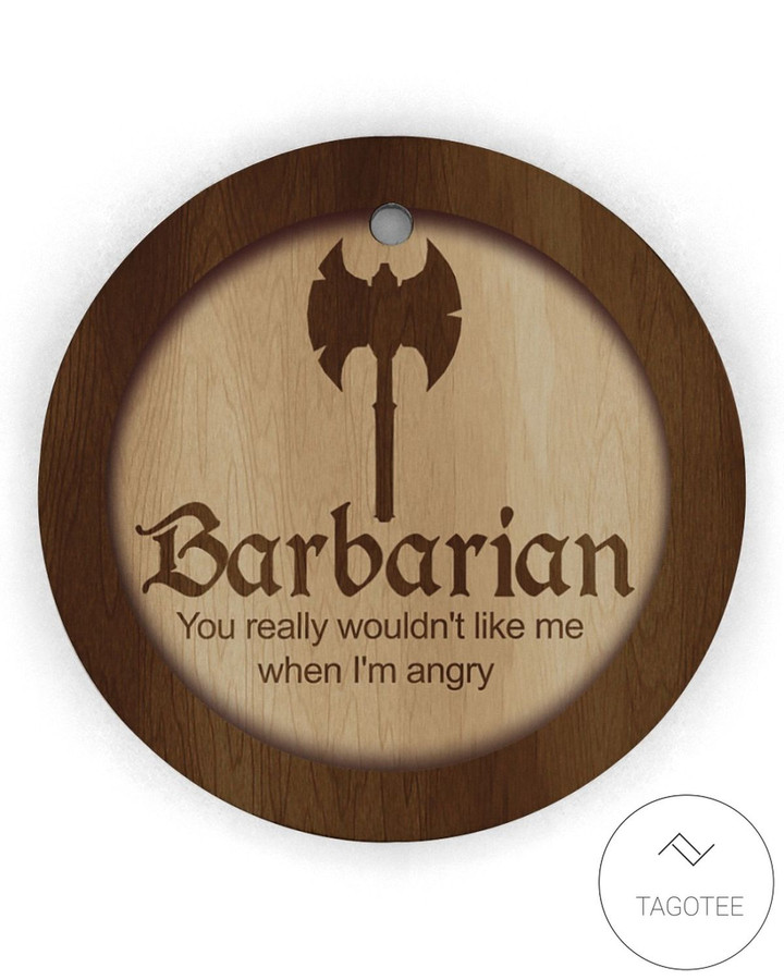 Barbarian You Really Wouldn't Like Me When I Am Angry Dungeons And Dragons Wooden Ornament