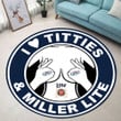 I Love Titties & Miller Lite Round Rug Nicegift ROR-N5S6