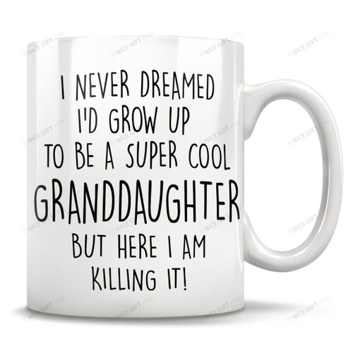 I Nerver Dreamed I'd Grow to be a super Cool Granddaugheter Mug CMN-C2P6