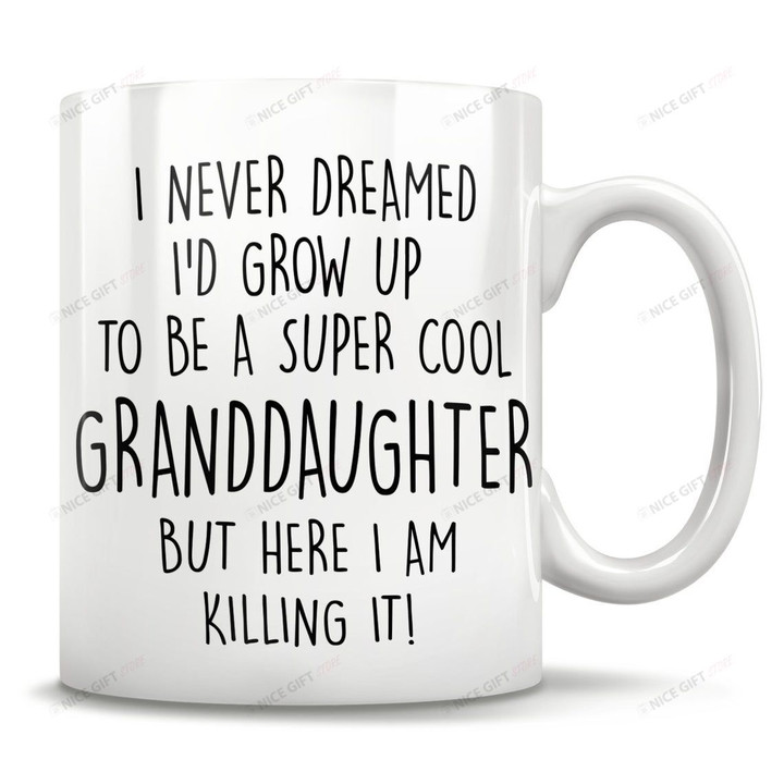I Nerver Dreamed I'd Grow to be a super Cool Granddaugheter Mug