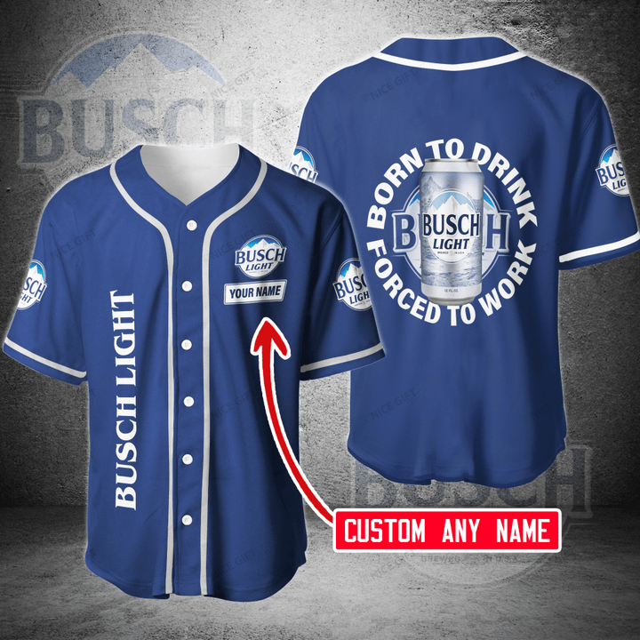 Busch Light (Your Name) Born To Drinking Forced To Work Baseball Jersey Nicegift BBJ-Q0E9