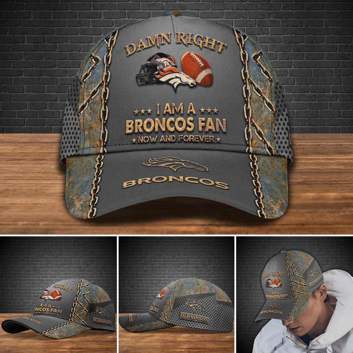 NFL Denver Broncos (Your Name) Damn Right I Am A Broncos Fan Now And Forever 3D Cap Nicegift 3DC-J7S9
