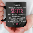 I'd Walk Through Fire For You Sister Black Mug Personalized Gift For Best Friend
