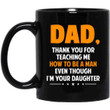 Dear Dad Thanks For Teaching Me How To Be A Man Even Though I Am Your Daughter Black Mug Personalized Gift For Dad