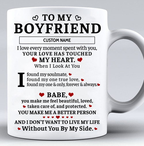 To My Boyfriend Mug I Don't Want To Live My Life Without You By My Side Personalized Gift For Him