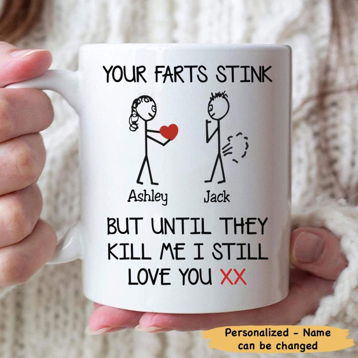 Your Farts Stink But Until They Kill Me I Still Love You Mug Personalized Gift For Couple