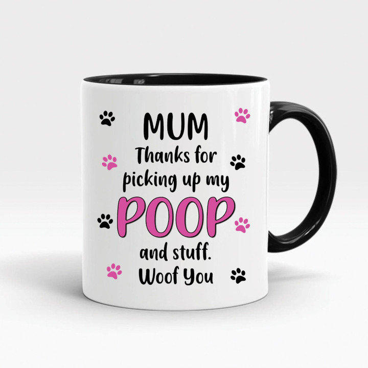 Dog Mom Thanks For Picking Up My Poop And Stuff Woof You Accent Mug Personalized Gift For Mom