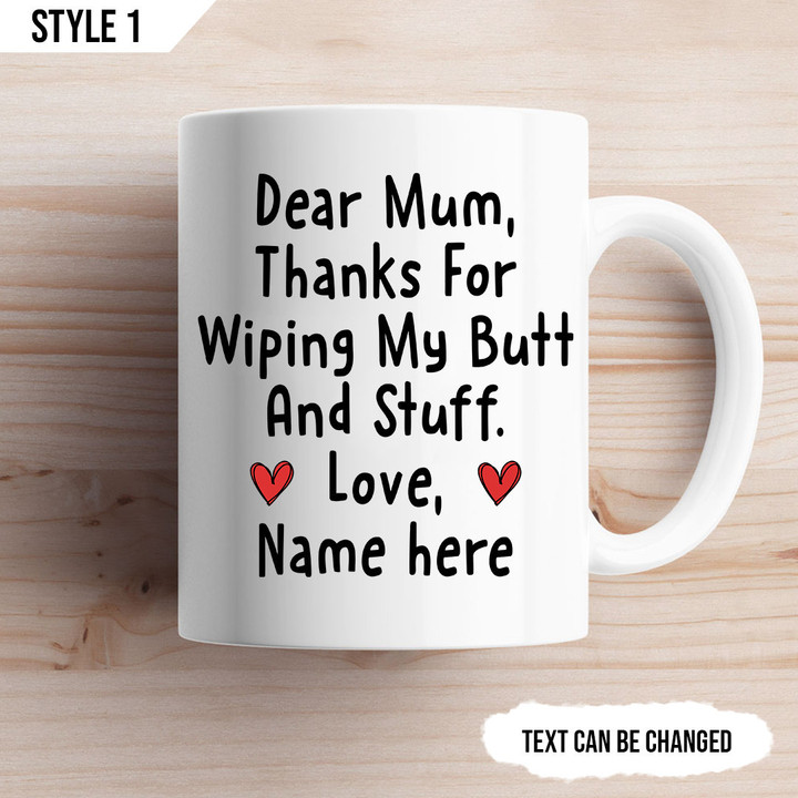 Dear Mum Thanks For Wiping My Butt And Stuff Mug Personalized Gift For Mom