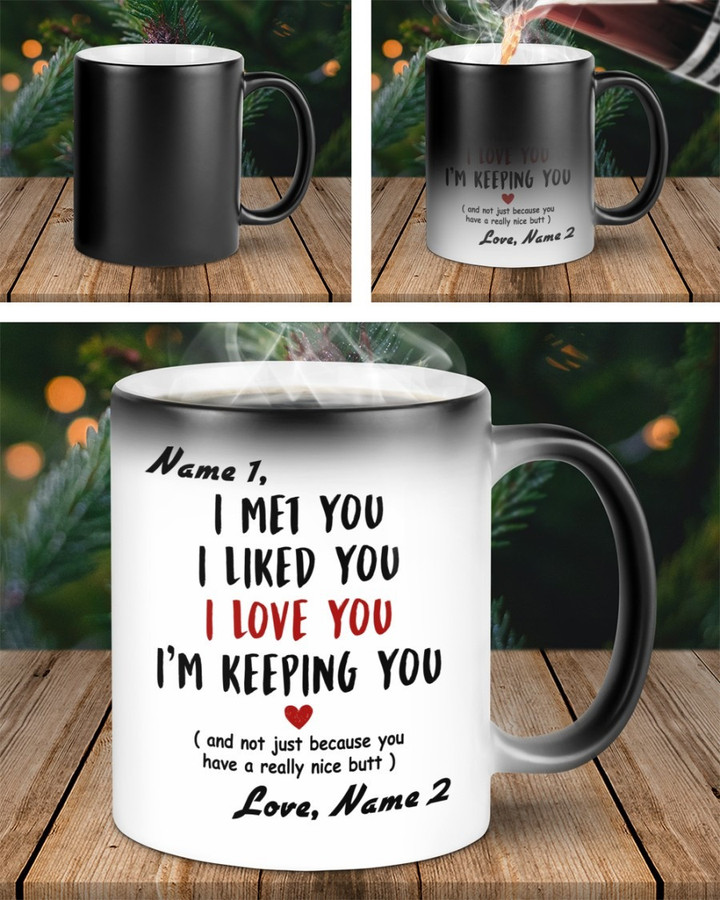 I Met You I Liked You I Love You I'm Keeping You Nice Butt Magic Color Changing Mug Personalized Gift For Her