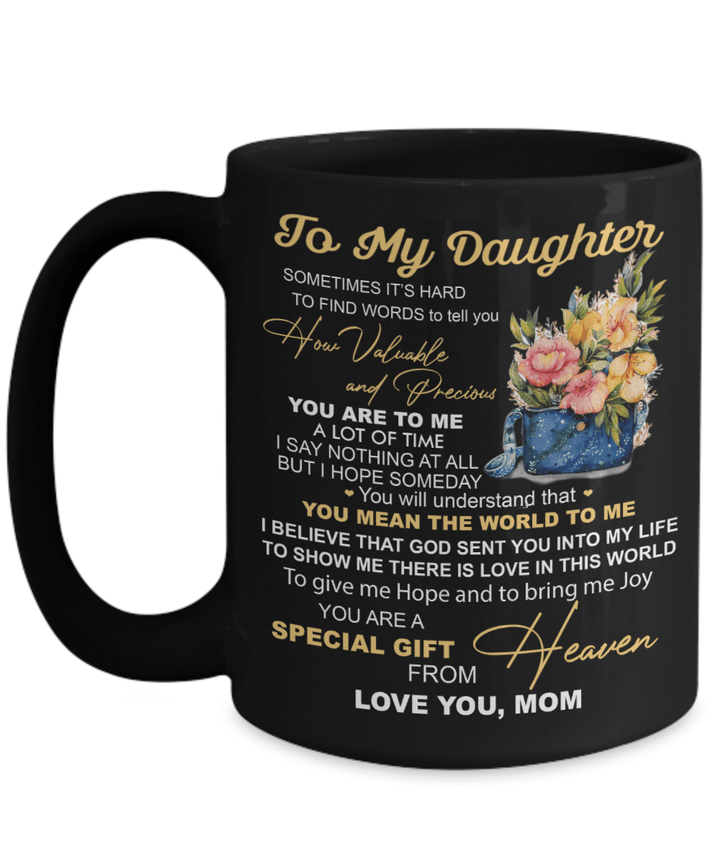 To My Daughter Black Mug From Mom Sometimes It's Hard To Find Words To Tell You Personalized Gift For Daughter