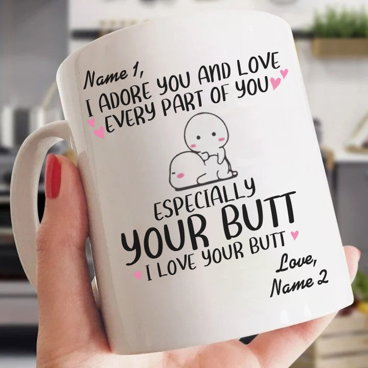 I Adore You And Love Every Part Of You Especially Your Butt I Love Your Butt Mug Personalized Gift Couple