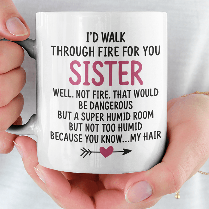 I'd Walk Through Fire For You Sister Mug Personalized Gift For Best Friend