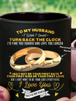 To My Husband Black Mug I Wish I Could Turn Back The Clock Personalized Gift For Husband