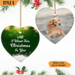 All I Want For Christmas Is You Dog Memorial Christmas Ornament Personalized Dog Memorial Gift For Dog Lovers