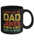 I Keep All My Dad Jokes In A Dad-A-Base Black Mug Personalized Gift For Dad