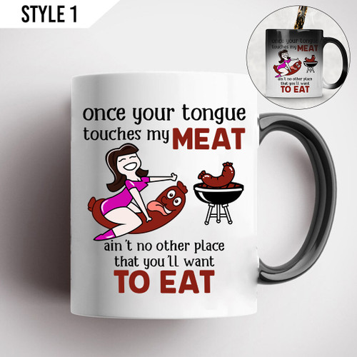 Once Your Tongue Touches My Meat Ain't No Other Place That You'll Want To Eat Magic Color Changing Mug Personalized Gift For Couple