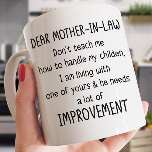 Dear Mother In Law Don't Teach Me How To Handle My Children I Am Living With One Of Yours Mug Personalized Gift For Mother In Law