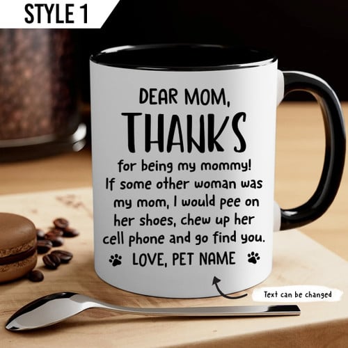 Dear Mom Thanks For Being My Mommy Dog Accent Mug Personalized Gift For Mom