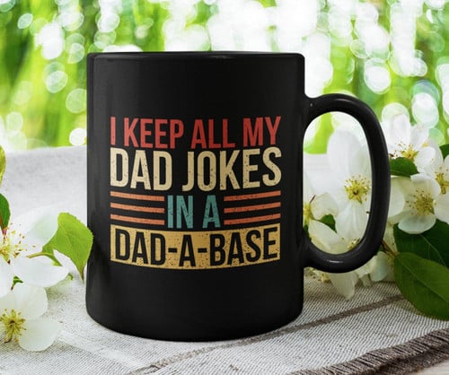 I Keep All My Dad Jokes In A Dad-A-Base Black Mug Personalized Gift For Dad