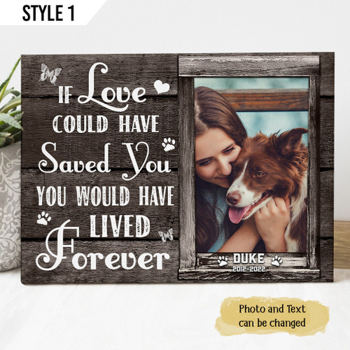 Custom Canvas Print | If Love Could Have Saved You You Would Have Lived Forever | Personalized Dog Memorial Gift With Dog Picture
