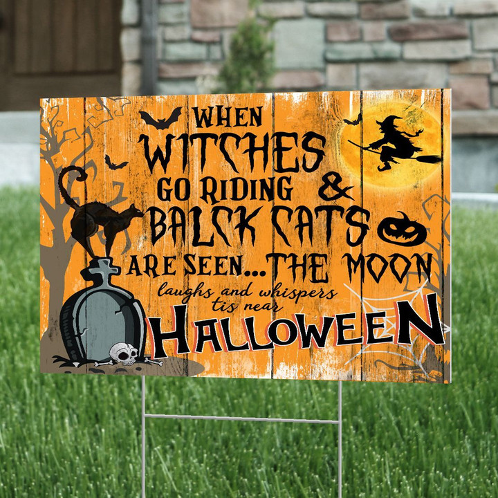 When Witches Go Riding Black Cats Are Seen The Moon Laugh And Whispers 'Tis Near Halloween Yard Sign