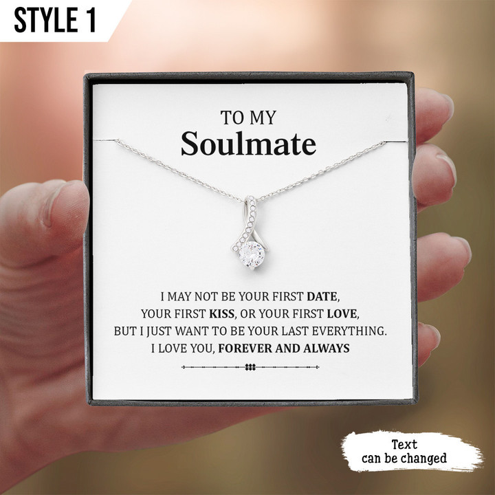 To My Soulmate Alluring Beauty Necklace I May Not Be Your First Date Kiss Or Love Personalized Gift For Wife