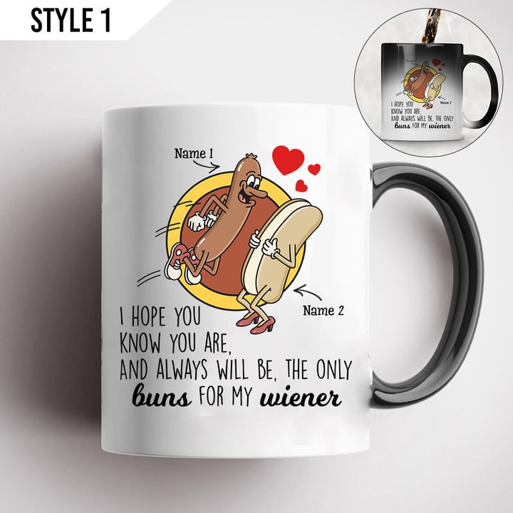I Hope You Know You Are And Always Will Be The Only Buns For My Wiener Magic Color Changing Mug Personalized Gift For Couple