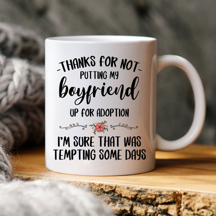 Thanks For Not Putting My Boyfriend Up For Adoption I'm Sure That Was Tempting Some Days Mug Personalized Gift For My Boyfriend's Mom
