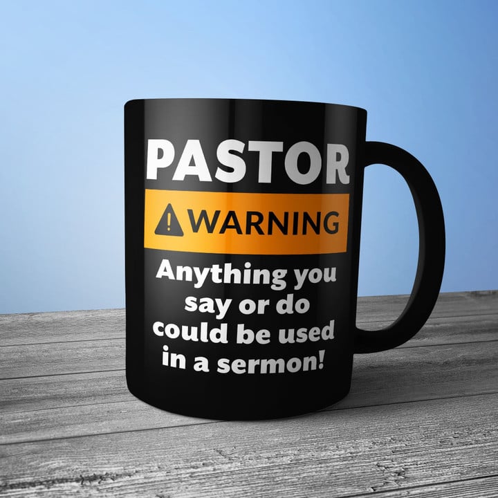 Pastor Warning Anything You Say Or Do Could Be Used In A Sermon Black Mug Funny Gift