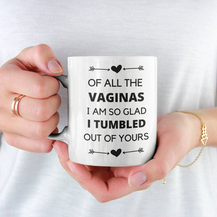 Of All The Vaginas In The World I’m Glad I Tumbled Out Of Yours Accent Mug Personalized Gift For Mom