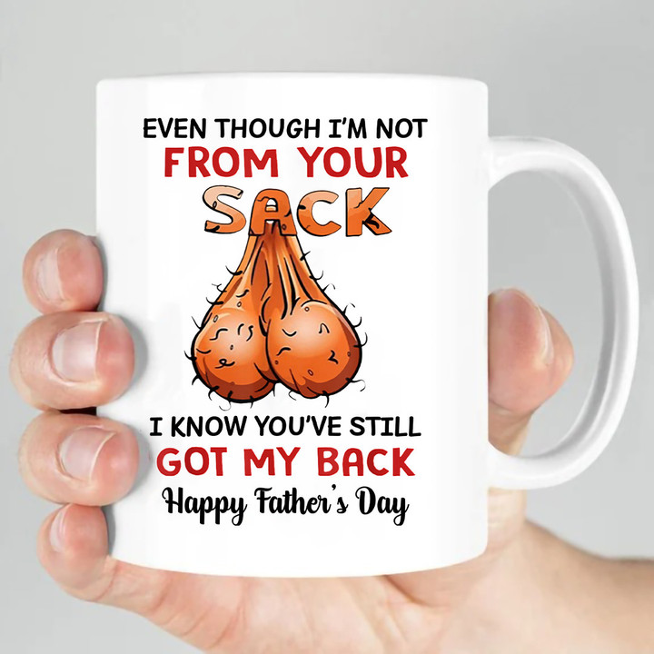 Even Though I'm Not From Your Sack I Know You've Still Got My Back Step Dad Mug Personalized Gift For Dad