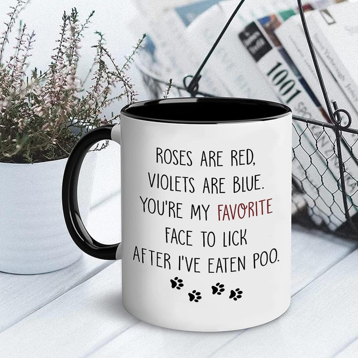 Custom Coffee Mug For Dog Dad | Roses Are Red Violets Are Blue You're My Favorite Face To Lick After I've Eaten Poo | Personalized Gift For Dog Lovers