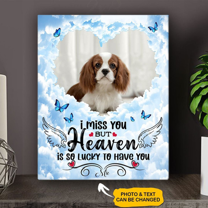 Custom Canvas Print | I Miss You But Heaven Is So Lucky To Have You | Personalized Dog Memorial Gift With Dog Picture
