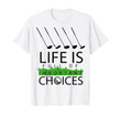 Funny Life Is Full Of Important Choices , Dad Golf Gift T-Shirt