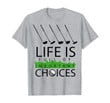 Funny Life Is Full Of Important Choices , Dad Golf Gift T-Shirt