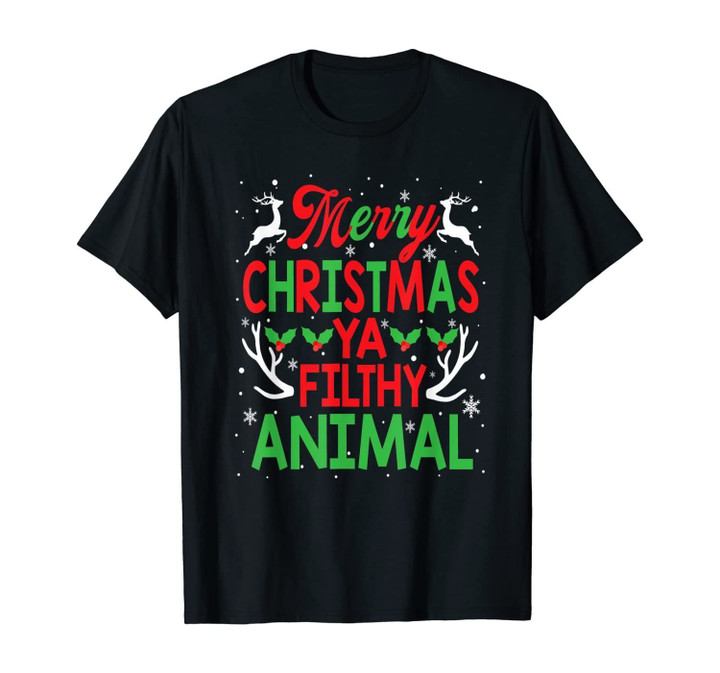 Merry Christmas Ya Filthy Animals Funny Christmas Gift T-Shirt