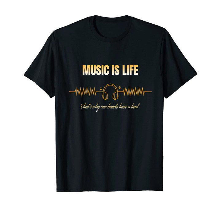 Music is Life That's Why Our Hearts Have a Beat T-Shirt