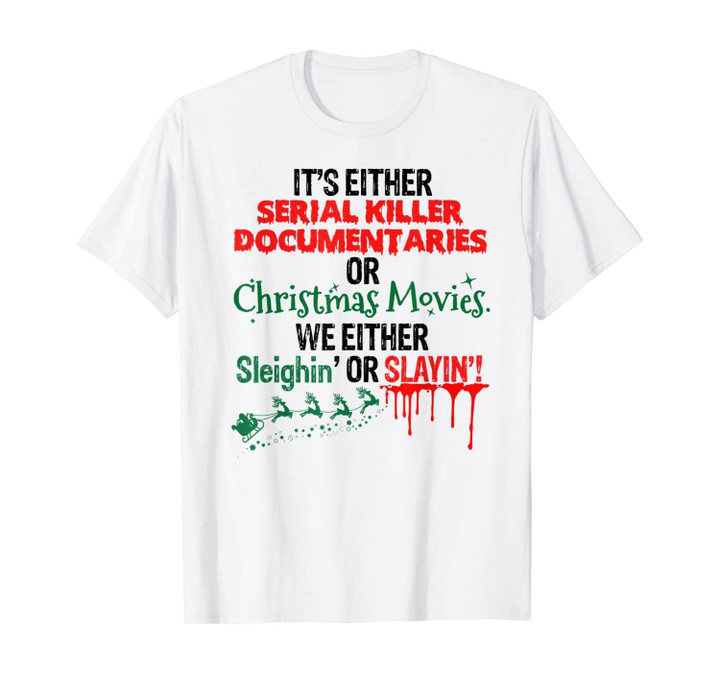 Its either serial killer documentaries or Christmas movies T-Shirt