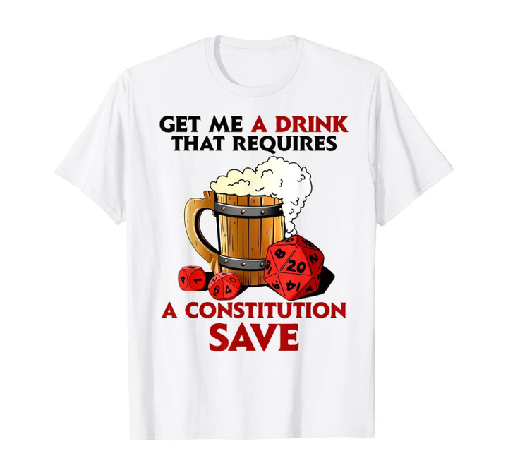 Get Me A Drink That Requires A Constitution Save T-Shirt