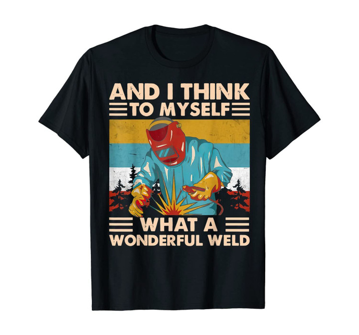 And I Think To Myself What A Wonderful Weld Welder Vintage T-Shirt