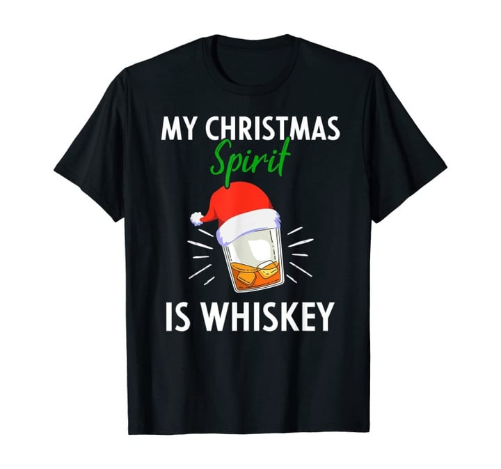 My Christmas Spirit Is Whiskey Funny Drinker Xmas Gift T-Shirt