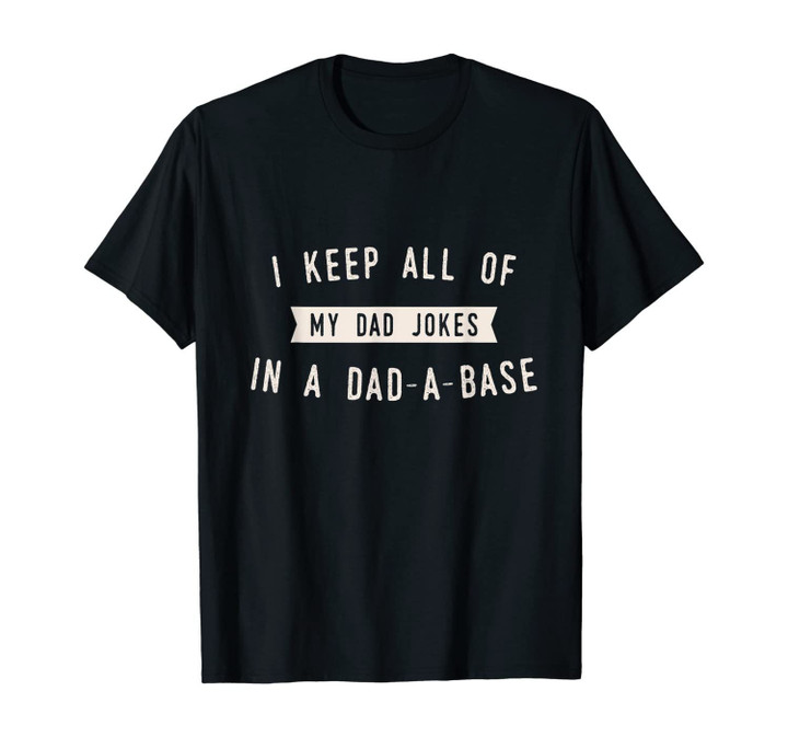 Funny Dad Joke I Keep My Jokes In A Dad-a-Base Christmas T-Shirt
