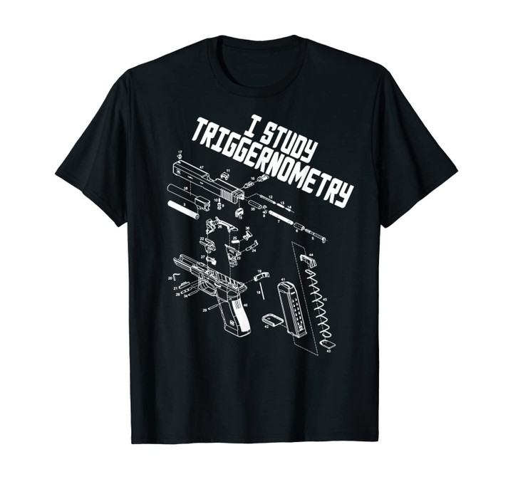 I Study Triggernometry Gun Saying Funny Outfit T-Shirt