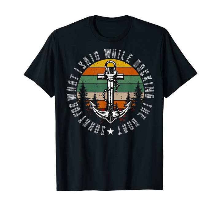 Sorry For What I Said While Docking The Boat Retro Vintage T-Shirt